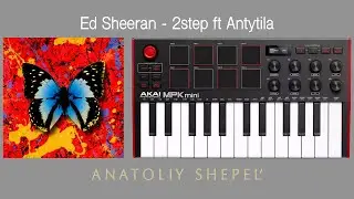 Ed Sheeran - 2step ft Antytila (Akai MPK mini cover)