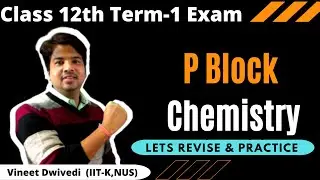 P Block Chemistry | Revise & Practice |  Class 12th Term-1 Exam Chemistry