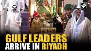 Gulf leaders arrive in Riyadh ahead of gulf cooperation summit, set to meet President trump
