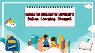 Welcome to Our Online Learning Channel | Harvester Bible Baptist Academy (HBBA)