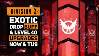 DIVISION 2 EXOTIC DROP BUFFS & UPGRADE TO LEVEL 40 / GOOD NEWS