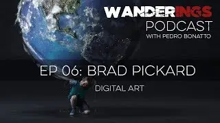 Wanderings Podcast 06: CGI Art with Brad Pickard