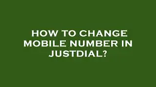 How to change mobile number in justdial?