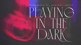 Playing in the Dark (Lyric Video) - KoDyMaxx ft. BOYCEE