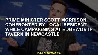 Prime Minister Scott Morrison confronts local residents during campaign at Edgeworth pub in Newcastl