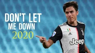 Paulo Dybala ▶️ Don't Let Me Down • 2020