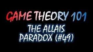 Game Theory 101 (#49): The Allais Paradox