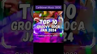 Top 10 Groovy Soca - JAN 2024 #Top10 #Soca #CaribbeanMusic #viral #shorts #reels #fyp