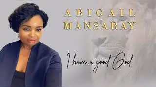 Abigail Mansaray - I have a good God 'Standing next to me'