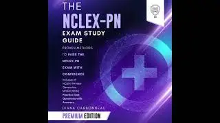 NCLEX-PN Exam Study Guide: Premium Edition: Proven Methods to Pass the NCLEX-PN Exam with