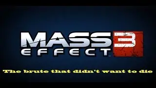Mass Effect 3 multiplayer fails - The brute that disappeared and the one that didn't want to die
