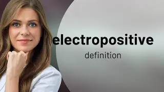 Electropositive | what is ELECTROPOSITIVE definition