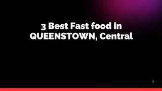 3 Best Fast food in QUEENSTOWN, Central | Quick bites