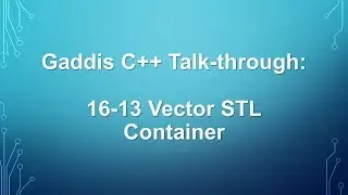 Gaddis C++ Talk-through: 16-13 Vector STL Container
