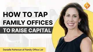 Secrets to Raising Money from Family Offices with Danielle Patterson (CEO, Family Office List)