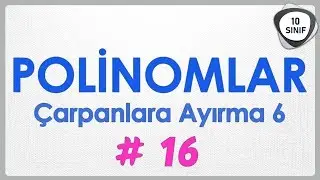 Polinomlar 16 | Çarpanlara Ayırma 6 | 10. Sınıf | yeni müfredat
