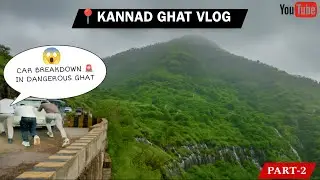 😱 Car Breakdown in Dangerous Kannad Ghat | Unbelievable Ghat Road Experience 🚗💥 | Travel Vlog PART-2