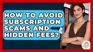 How To Avoid Subscription Scams And Hidden Fees? - Minimalist Home Life