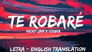 Nicky Jam & Ozuna Te Robar&eacute; ( Letra / Lyrics / English Version ) English translation | With Audio