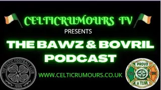 CelticRumoursTV: The Bawz & Bovril Podcast Episode #222 #Celtic #Transfers #Deadline #TransferWindow