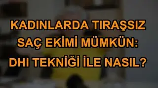 Kadınlarda tıraşsız sa&ccedil; ekimi m&uuml;mk&uuml;n: DHI tekniği ile nasıl?