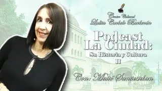 Podcast -La Ciudad: su Historia y Cultura. Cap. 2