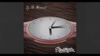 Ethan Martin - By the Moment
