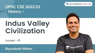 Indus Valley Civilization | Lecture 01 | Crack UPSC CSE/IAS | Byomkesh Meher