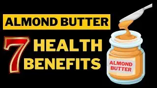 7 Magical Health Benefits of Almond Butter | Why You Should Eat It Daily!