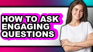 How to Ask Engaging Questions (only Way)
