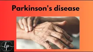 Understanding Parkinson's Disease: Causes, Symptoms, and Treatment.