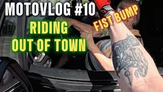MotoVlog #10 Riding Out Of Town!! FIST BUMP AT RED LIGHT