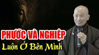Phước Và Nghiệp Luôn Bên Mình - Tạo Phước Hay Tạo Nghiệp Đều Do Mình - Thầy Thích Phước Tịnh
