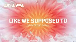 LPL 2021 Summer | Commercial Break | Like We Supposed To