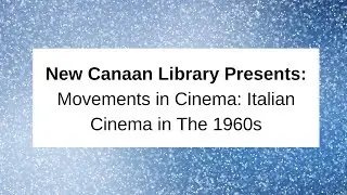 New Canaan Library Presents: Movement in Cinema: Italian Cinema in The 1960s