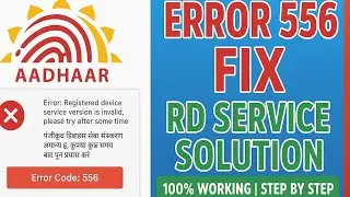 How to Fix Aadhaar RD Service Error 556 | Registered Device Service Invalid Problem Solved