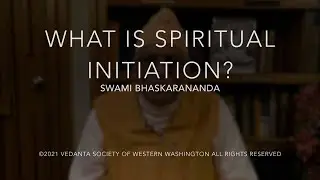 What is Spiritual Initiation? with Swami Bhaskarananda 16May21