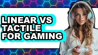 Linear vs Tactile for Gaming - Which Is Better?