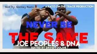 Joe Peoples - NEVER BE THE SAME  (OFFICIAL MUSIC VIDEO) Featuring DNA