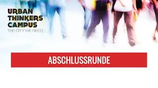 Urban Thinkers Campus Mannheim | ABSCHLUSSRUNDE | 20.05.2022