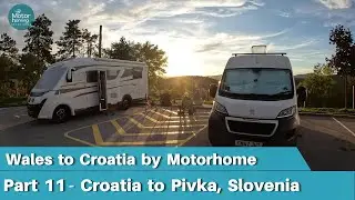 A Motorhome Trip from Wales to Croatia - Part 11 - Croatia to Pivka in Slovenia