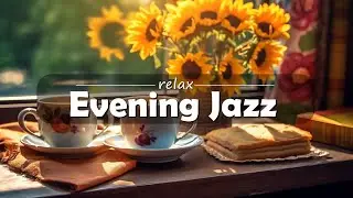 Evening Jazz | Jazz Music to Set the Mood for a Romantic Evening