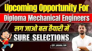 Upcoming Opportunity For Diploma Mechanical Engineers | Sure Selections By Jamal Sir