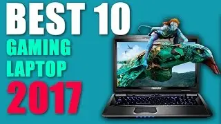 10 best gaming laptops 2017: top gaming notebook reviews