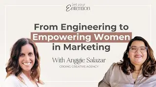 SE01E05 From Engineering to Empowering Women in Marketing | with Anggie Salazar | Set Your Entention