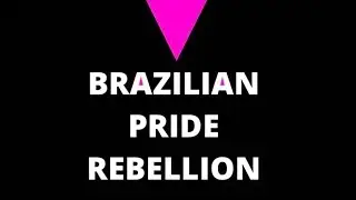 Brazilian Pride Rebellion: Stories of Resilience and Rebellion