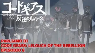 PARLIAMO DI CODE GEASS LELOUCH OF THE REBELLION EPISODIO 8