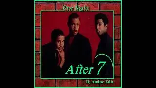 After 7 - One Night (Dj Amine Edit)
