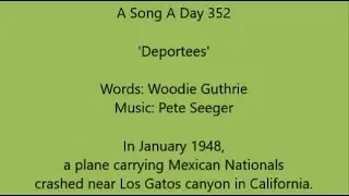 A Song A Day 352: 'Deportees', words by Woodie Guthrie, music by Pete Seeger.