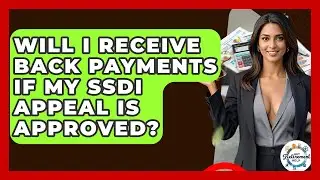 Will I Receive Back Payments If My SSDI Appeal Is Approved? - Get Retirement Help